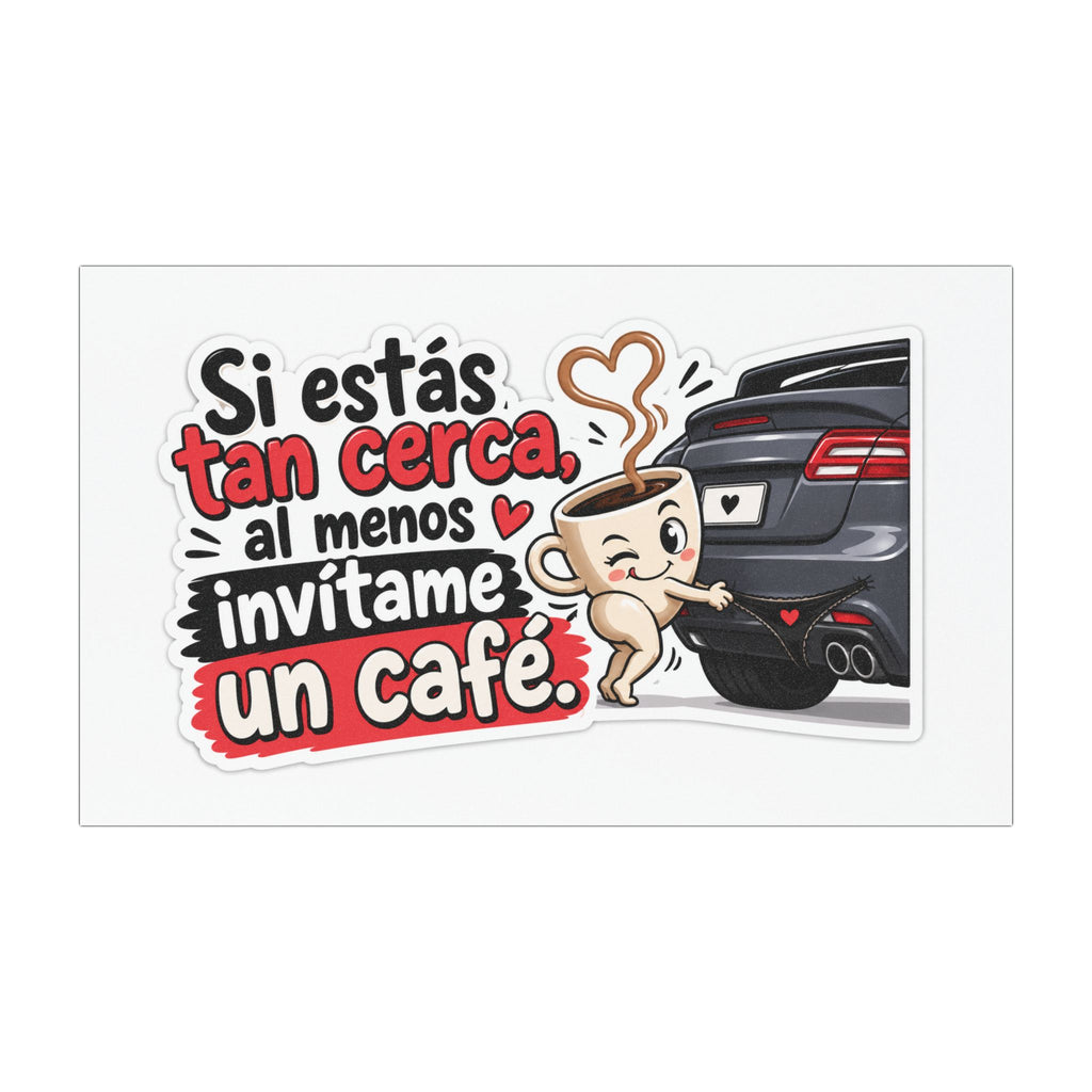Imán para coche — Diseño divertido de café en español: "Si estás tan cerca, al menos invítame un café"