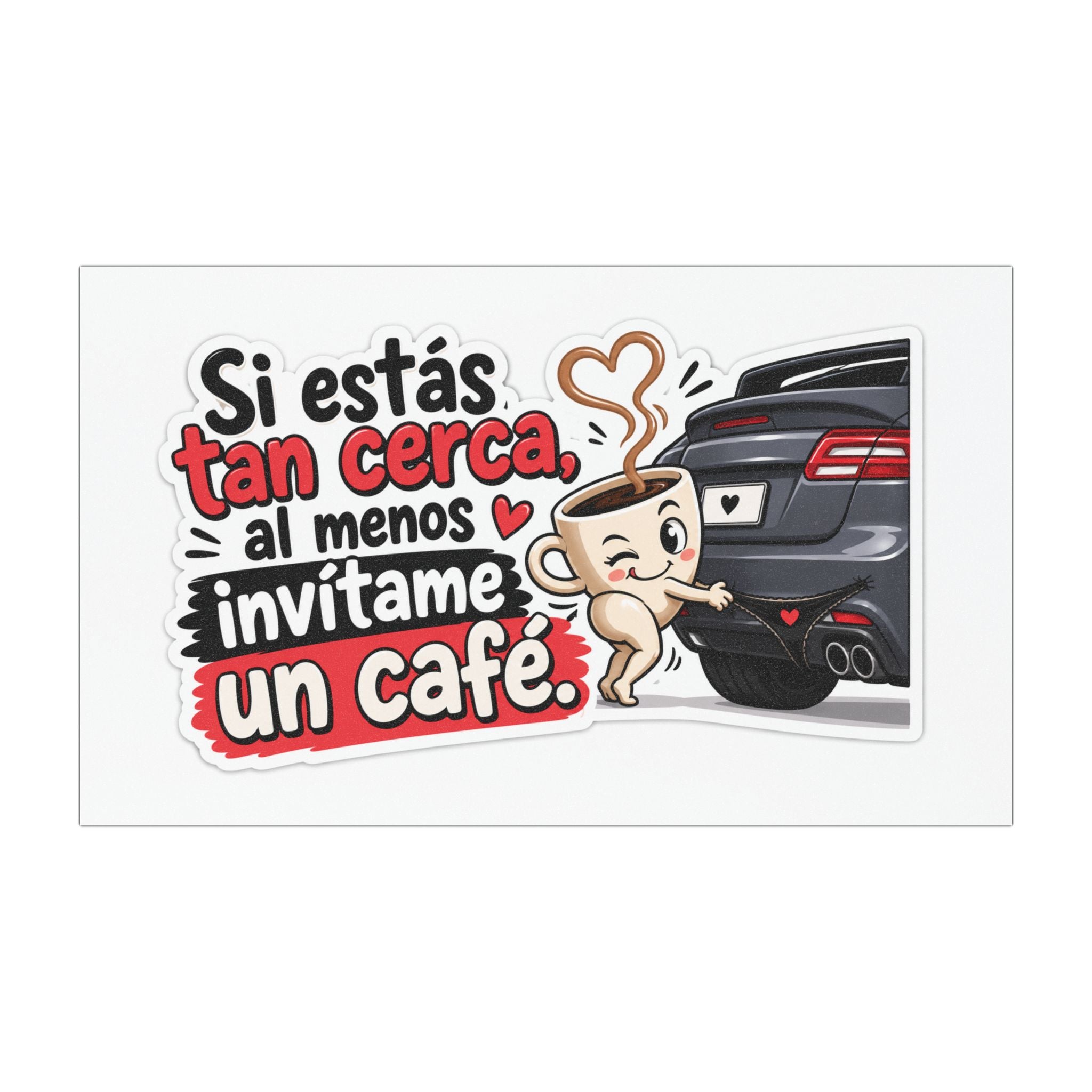 Car Magnet — Spanish Funny Coffee Design: "Si estás tan cerca, al menos invítame un café"